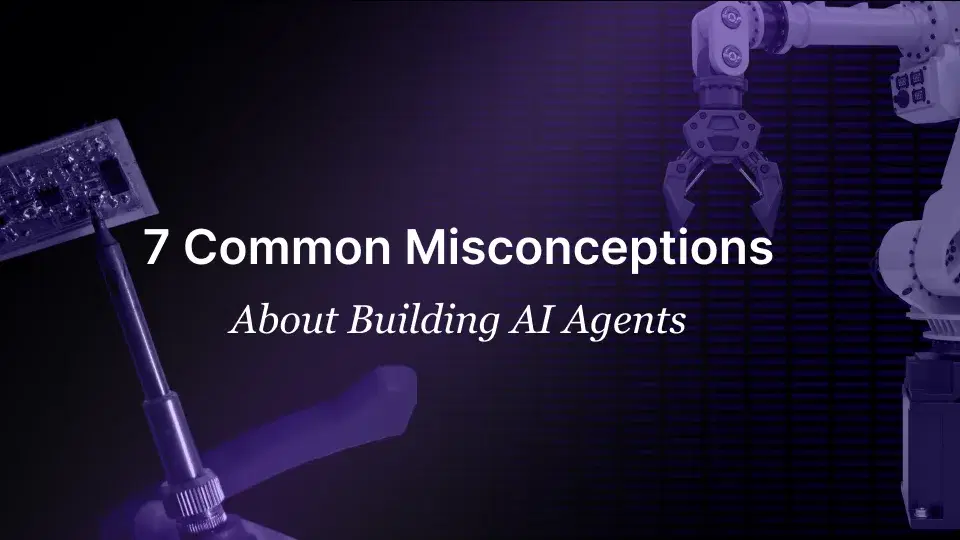 7 Common Misconceptions About Building AI Agents Misconception about AI Agent