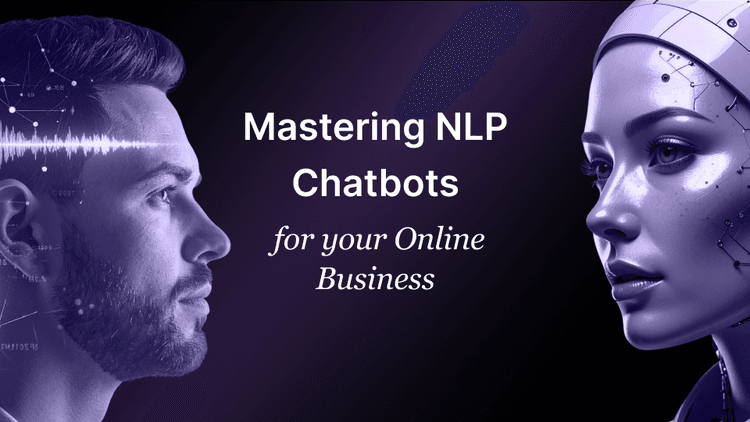Mastering NLP Chatbots for your Online Business