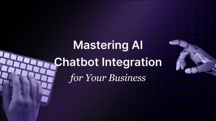 Mastering AI Chatbot Integration for Your Business